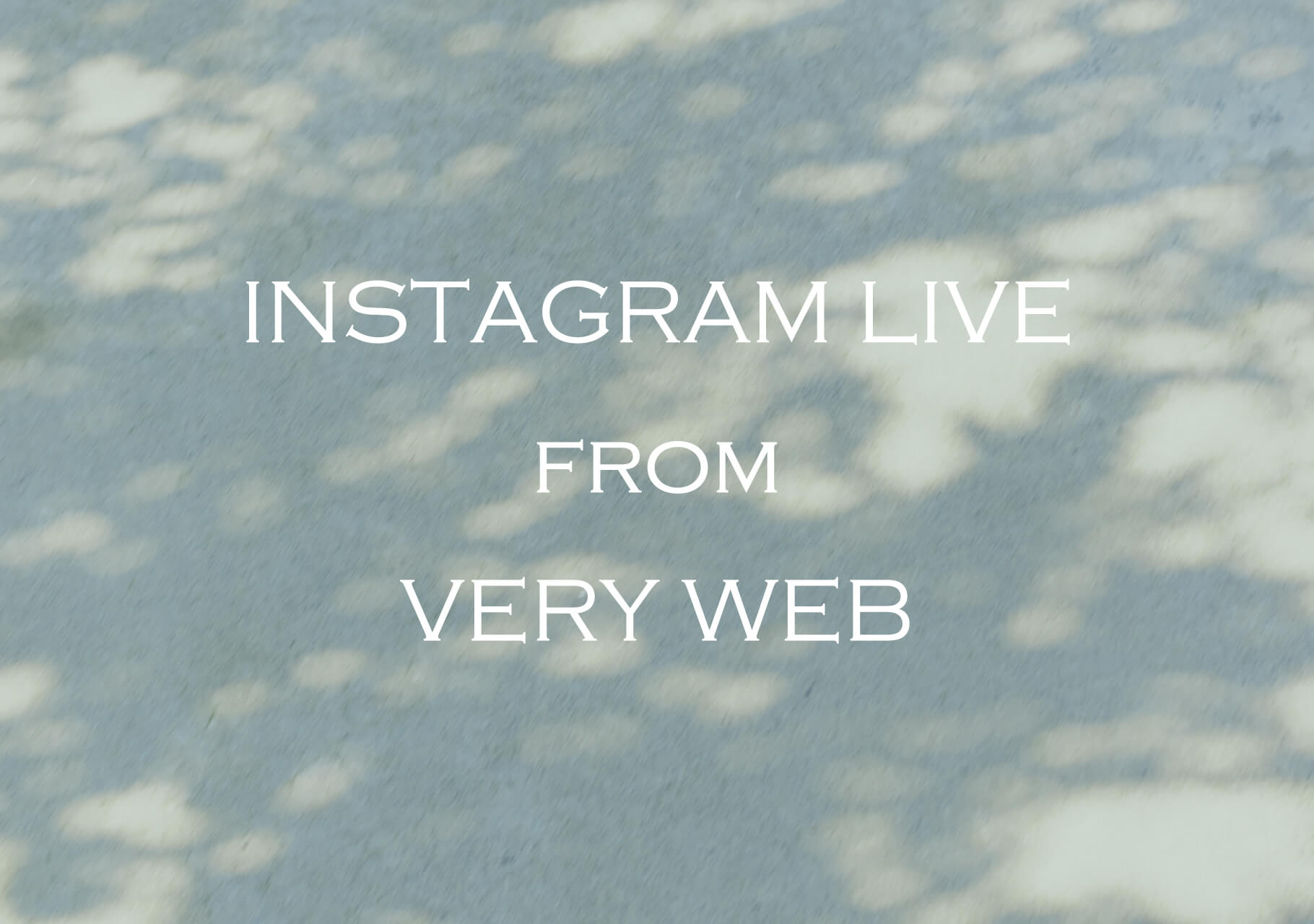 ＜ INFORMATION ＞ INSTAGRAM LIVE FROM VERY WEB